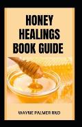 Honey Healings Book Guide: The Essential Guide to Healthy Healing Herbal Honeys And Live a Good Life