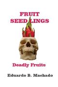 Fruitful Seedlings, Deadly Fruits