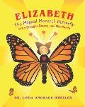 Elizabeth, The Magical Monarch Butterfly: A Butterfly's Magical Life Cycle