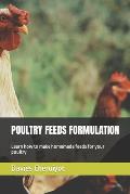 Poultry Feeds Formulation: Learn how to make homemade feeds for your poultry