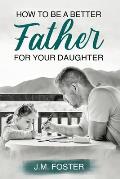 How to be a Better Dad for your Daughter