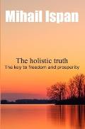 The holistic truth: The key to freedom and prosperity