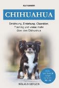 Chihuahua: Ern?hrung, Erziehung, Charakter, Training und vieles mehr ?ber den Chihuahua