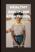 Healthy Discipline Strategies: how to Discipline a Child without hitting or Yelling