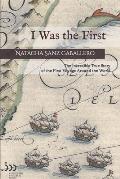 I Was the First: The Incredible True Story of the First Voyage Around the World