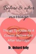 Before and After Marriage: Things To Know As A Couple Before And After Marriage