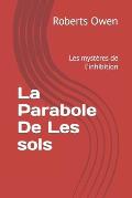 La Parabole De Les sols: Les myst?res de l'inhibition