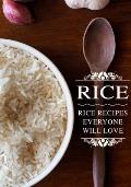 Rice: Rice Recipes Everyone Will Love