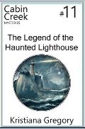 The Legend of the Haunted Lighthouse: Cabin Creek Mysteries #11