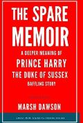 The Spare Memoir: A Deeper Meaning of Prince Harry, The Duke of Sussex, Baffling Story