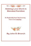 Making Love Work In Blended Families: Be step family smart by knowing your love languages