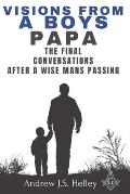 Visions from a boys Papa: The final conversations after a wise man's passing