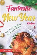 Fantastic New Year Recipes: Festive, Easy to make recipes that everyone can follows