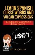 Learn Spanish Curse Words and Vulgar Expressions: How To Swear Like a Native Spanish Speaker