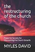 The restructuring of the church: Powerful Secrets for Discovering the Church Growth