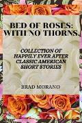 Bed of Roses: with no thorns: Collection of happily ever after classic American short stories