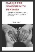 Caring for Someone with Dementia: A Guide to Communicating and Coping with Dementia Patients