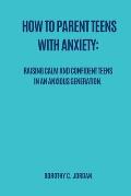 How to Parent Teens with Anxiety: Raising calm and confident teens in an anxious generation