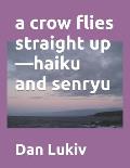 A crow flies straight up-haiku and senryu