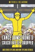 Lance Armstrong's Crucifiers Get Dropped: Other Cycling and non-Cycling Stories