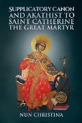 Supplicatory Canon and Akathist to Saint Catherine the Great Martyr