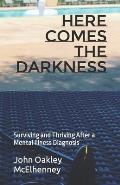 Here Comes the Darkness: Surviving and Thriving After a Mental Illness Diagnosis