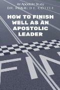 How to Finish Well as an Apostolic Leader: An Apostolic Study