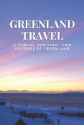 Greenland Travel: A Manual for First-Time Visitors to Greenland