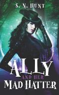 Ally and her Mad Hatter: A Dark Alice in Wonderland Retelling