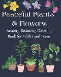 Peaceful Plants and Flowers: Anxiety-Reducing Coloring Book for Adults and Teens