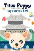 Titus Puppy in South Korea Eats Korean BBQ