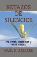 Retazos de Silencios: mil versos reflexivos y otras rarezas