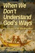 When We Don't Understand God's Ways: A Commentary on Jonah and Habakkuk