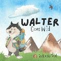 Walter Goes Wild: Join Walter Wolf As He Goes Wild In The Great Outdoors!