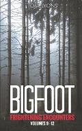 Bigfoot Frightening Encounters: Volumes 9 - 12
