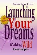 Launching Your Dreams: Making WILD Ideas Happen