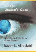 Under Mahsa's Gaze: Poems Dedicated to Heroic Iranian Women
