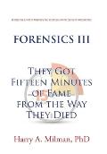 Forensics III: They Got Fifteen Minutes of Fame from the Way They Died