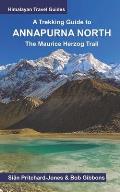 A Trekking Guide to Annapurna North: The Maurice Herzog Trail to Annapurna North Base Camp