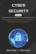 Cybersecurity: A Cybersecurity Guidebook for IT Security Newbies and Professionals