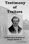 Testimony of Traitors: A Historical Defense of Joseph Smith Jr.