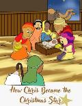 How Chris Became The Christmas Star: Christmas Christian Books for Children