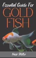 Essential Guide For GOLDFISH: Complete Beginners Guide For Caring and Breeding Goldfish.