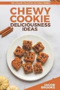 Chewy Cookie Deliciousness Ideas: The Ultimate Collection of Cookie Recipes