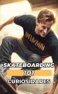 101 Curiosidades Skateboarding: Incre?bles y Sorprendentes Acontecimientos