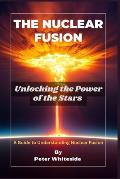 The Nuclear Fusion: Unlocking the Power of the Stars A Guide to Understanding Nuclear Fusion