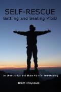 Self-Rescue: Battling and Beating PTSD: An Unorthodox, and Blunt Plan for Self-Healing