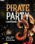 Pirate Party Cookbook: Yoho, Yoho, A Pirate's Food for Me!
