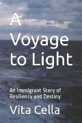 A Voyage to Light: An Immigrant Story of Resiliency and Destiny