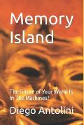 Memory Island: The Future of Your World Is In The Machines?